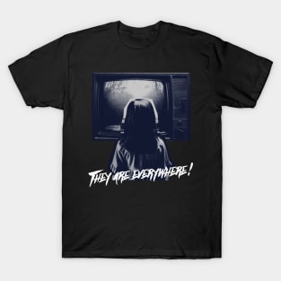 THEY ARE EVERYWHERE T-Shirt